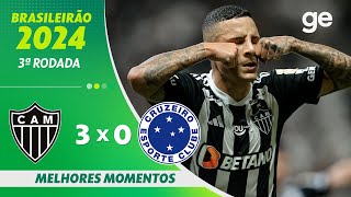 ATLÉTICOMG 3 X 0 CRUZEIRO  MELHORES MOMENTOS  3ª RODADA BRASILEIRÃO 2024  geglobo [upl. by Hsevahb]