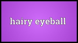 Hairy eyeball Meaning [upl. by Gil]