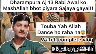 Astagfirullah Dharampura me dance hi raha ha😨 13 Rabi Awal bht piyara sajaya gaya hkvlogsoffical [upl. by Yllet]