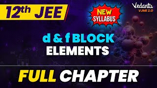 d amp f Block Elements Full Chapter Class 12 JEE  Class 12 Chemistry Chapter 4 JEE 2024 New Syllabus [upl. by Nakre]