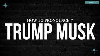 How to Pronounce Trump Musk in English [upl. by Mireielle]