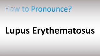 How to Pronounce Lupus Erythematosus [upl. by Rick]