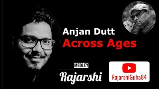 Anjan Dutta Across Ages  Medley  Rajarshi [upl. by Tennes]