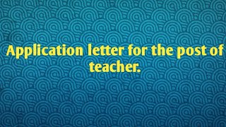 Application letter for the post of teacher   letter for teaching job [upl. by Roe]