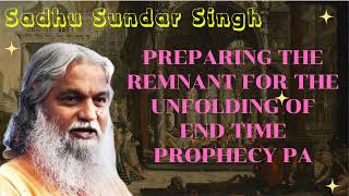 Sadhu Sundar Singh II Preparing the Remnant for the Unfolding of End Time Prophecy Pa [upl. by Aicul]