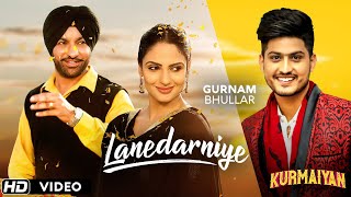 quotLANEDARNIYEquot  Gurnam Bhullar  Harjit Harman  Japji Khaira  Latest Punjabi Songs  Kurmaiyan [upl. by Busby]