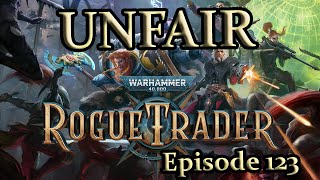 An Unfair Rogue Trader Adventure  Episode 123 [upl. by Robinett380]