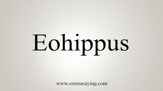 How To Say Eohippus [upl. by Brogle]