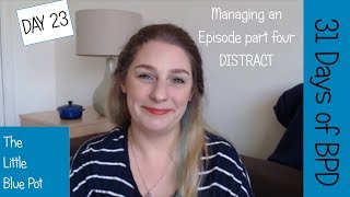 31 Days of BPD  Day 23 Managing an episode part four  Distract [upl. by Jacob224]