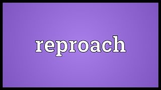 Reproach Meaning [upl. by Ottinger]