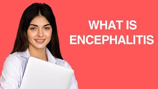 What is Encephalitis [upl. by Ewald]