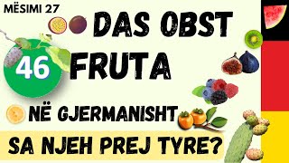 46 Fruta në gjermanisht Sa prej tyre njeh Das Obst Mësimi 27 [upl. by Cassell]