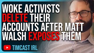 Woke Activists DELETE Their Accounts After Matt Walsh EXPOSES Them In ‘Am I Racist’ [upl. by Aninaig]