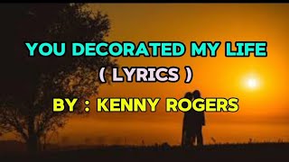 You Decorated My Life  Lyrics  By Kenny Rogers [upl. by Aelaza]