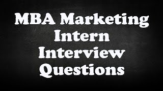 MBA Marketing Intern Interview Questions [upl. by Eycal]