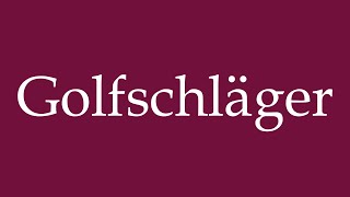 How to Pronounce Golfschläger Golf clubs Correctly in German [upl. by Xeno165]