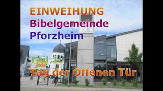 EINWEIHUNG der BIBELGEMEINDE PFORZHEIM Teil 1 Tag der Offenen Tür [upl. by Amalia]