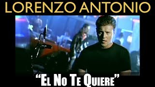 Lorenzo Antonio  quotEl No Te Quierequot  Video Oficial [upl. by Atyekram850]