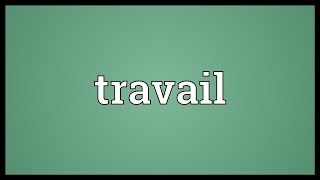 Travail Meaning [upl. by Dolli]