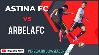 ASTINA FC vs ARBELA FC Group B putaran ke 3  Persebatim cup 6 season 2024 [upl. by Jedidiah]