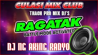 DJ NG AKING RADYO 💥 RAGATAK BATTLE MIX ACTIVATED  CULASI MIX CLUB  T  RAGATAK MIX ♪ [upl. by Inalawi]