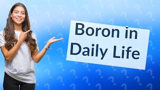 What is boron used for daily [upl. by Abram938]