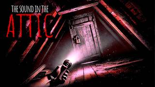 quotThe Sound in the Atticquot  Creepypasta [upl. by Bloxberg370]