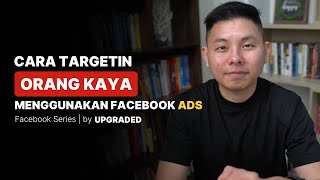 Cara TARGETING Orang KAYA Menggunakan FB Ads  Tips Facebook Ads [upl. by Latsyrhk592]