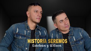 HISTORIA SEREMOS Esteban y Wilson Video oficial 4K [upl. by Wentworth]