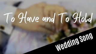 WEDDING SONG To Have And To Hold with lyrics [upl. by Edahs]