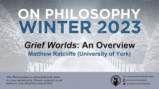 quotGrief Worlds  An Overviewquot Matthew Ratcliffe University of York [upl. by Featherstone]