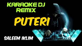 DJ PUTERI  SALEEM IKLIM  KARAOKE DJ REMIX  LIRIK [upl. by Smitt995]