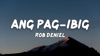 Rob Deniel  Ang Pagibig Lyrics quotat nang iyong mapana ay di na kita matiisquot [upl. by Skippie445]