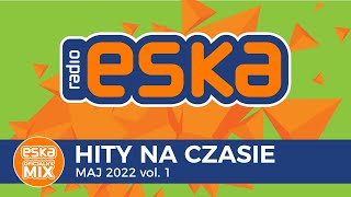 ESKA Hity na Czasie Maj 2022 vol1 – oficjalny mix Radia ESKA [upl. by Carman]