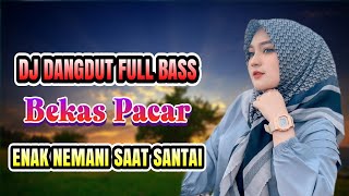 BEKAS PACAR  HAMDAN ATT  DJ DANGDUT FULL BASS ENAK DIDENGAR TEMAN SAAT SANTAI [upl. by Lobel696]