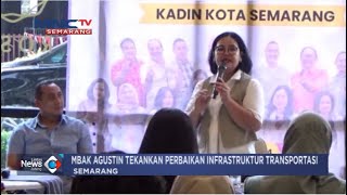 AGUSTINA WILUJENG CALON WALIKOTA SEMARANG SOROTI PENTINGNYA PERBAIKI INFRASTRUKTUR TRANSPORTASI [upl. by Clarhe]