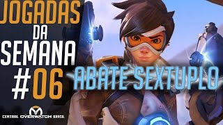 ABATES SEXTUPLOS  JOGADAS DA SEMANA 06  Central Overwatch Brasil [upl. by Itch196]