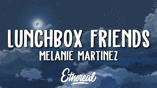 Melanie Martinez  Lunchbox Friends Lyrics [upl. by Dumah]