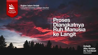 Proses Diangkatnya Ruh Manusia ke Langit Cukuplah Kematian Sebagai Nasihat [upl. by Kaile]