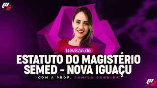 CONCURSO  SEMED NOVA IGUAÇU  ESTATUTO DO MAGISTÉRIO Prof Camila Candida [upl. by Ahsienar510]