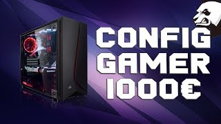 CONFIG PC GAMER 1000€ [upl. by Ahsekahs887]