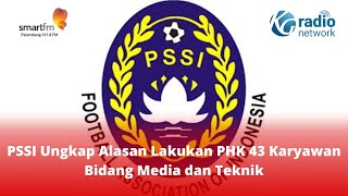 PSSI Ungkap Alasan Lakukan PHK 43 Karyawan Bidang Media dan Teknik [upl. by Sibeal608]