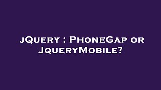 jQuery  PhoneGap or JqueryMobile [upl. by Vinni178]