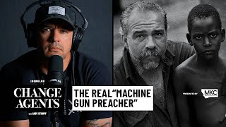 Rescuing Child Soldiers with Machine Gun Preacher Sam Childers  Change Agents with Andy Stumpf [upl. by Dragone601]