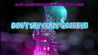 ALOK amp Ilkay Sencan vs Plastik Funk amp Esox  Dont say crazy goodbye BARTAS mashup [upl. by Paulita]