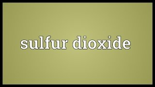 Sulfur dioxide Meaning [upl. by Oballa942]