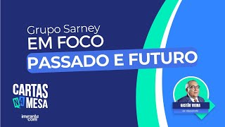 GRUPO SARNEY EM FOCO passado e perspectivas de futuro [upl. by Onairpic]