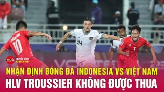 Nhận định bóng đá Indonesia vs Việt Nam 20h30 ngày 213 Trận đấu then chốt  Tin24h [upl. by Bouchard]