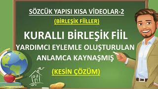 Birleşik Fiiller  Sözcük Yapısı  Kurallı Birleşik Fiil  Anlamca Kaynaşmış Birleşik Fiil [upl. by Cobb]