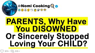 Parents Who Have Disowned Or Genuinely Stopped Loving Your Child  What Happened [upl. by Aniaz]